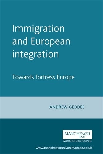 Immigration and European Integration: Towards Fortress Europe? (European Policy Research Unit Series) Books