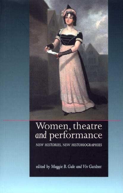 Women, Theatre and Performance: New Histories, New Historiographies Books