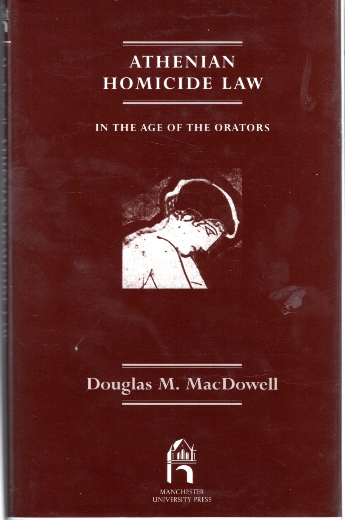 Athenian Homicide Law: In the Age of the Orators (Reprint edition of Manchester University Press) Law