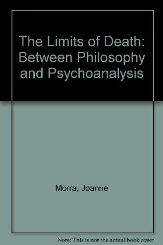 The Limits of Death: Between Philosophy and Psychoanalysis Philosophy