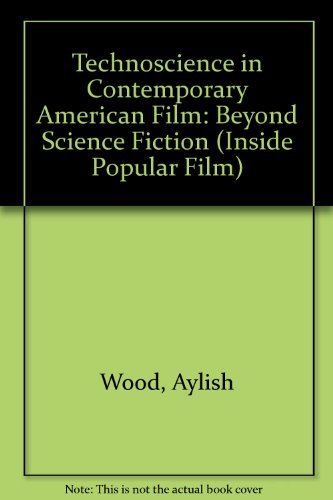 Technoscience in Contemporary American Film: Beyond Science Fiction (Inside Popular Film) Film, Art & Culture