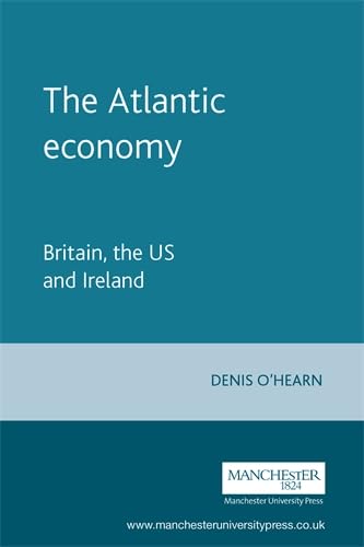 The Atlantic Economy: Britain, the Us and Ireland Business, Finance & Career