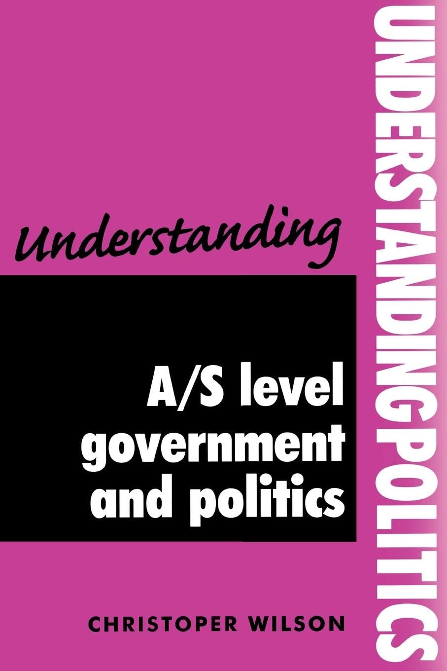 Understanding A/s Level Government Politics (Understanding Politics) Politics & History