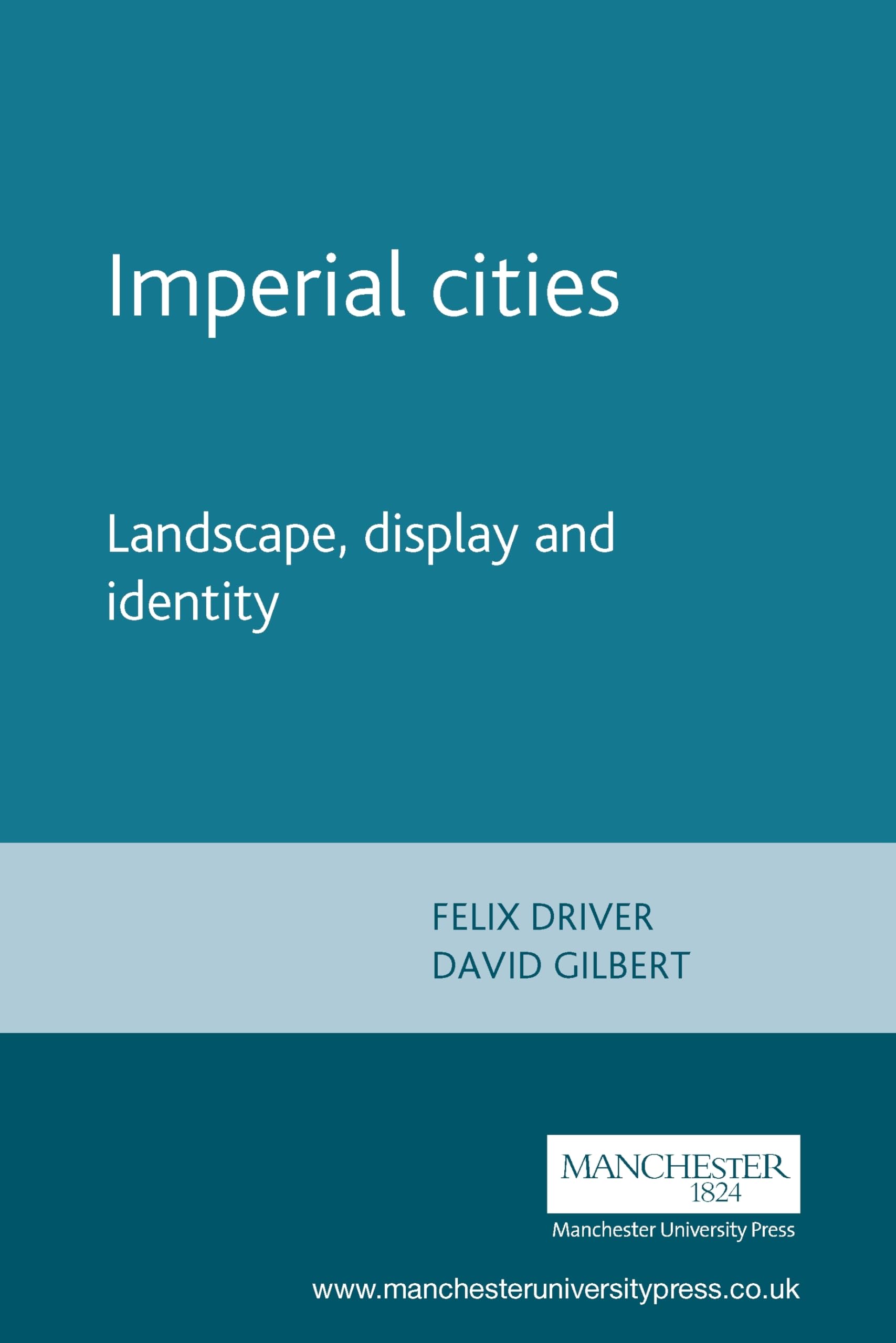 Imperial cities: Landscape, display and identity (Studies in Imperialism Ser) Social Sciences