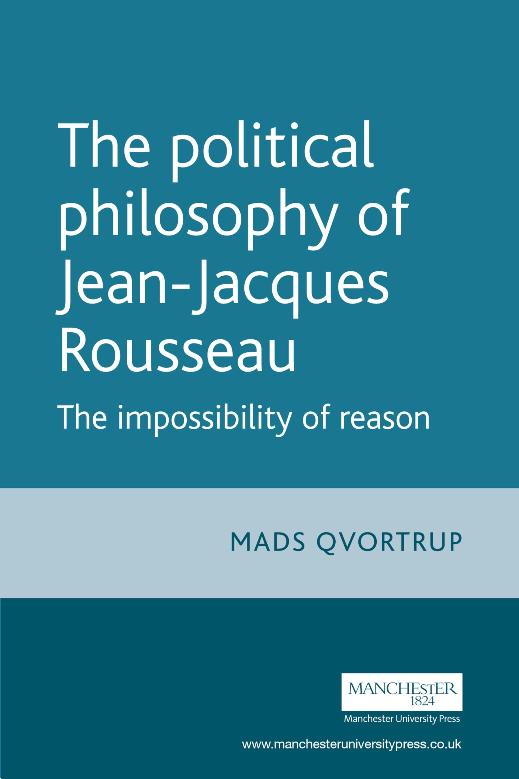 The Political Philosophy of Jean-Jacques Rousseau: The Impossibility of Reason book