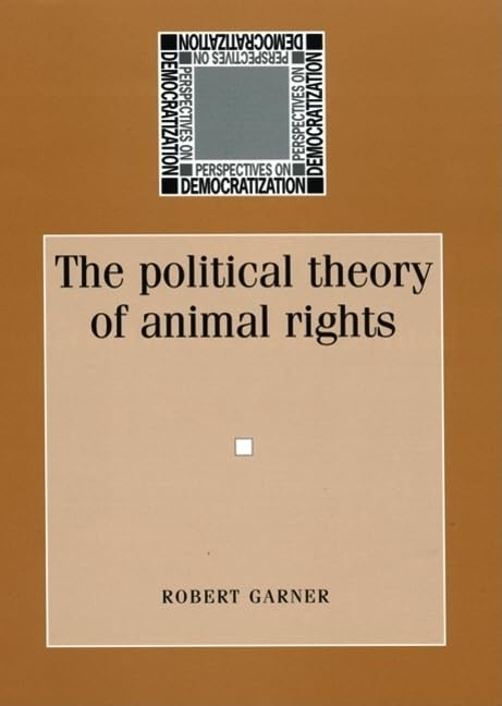 The Political Theory of Animal Rights (Perspectives on Democratization) Books