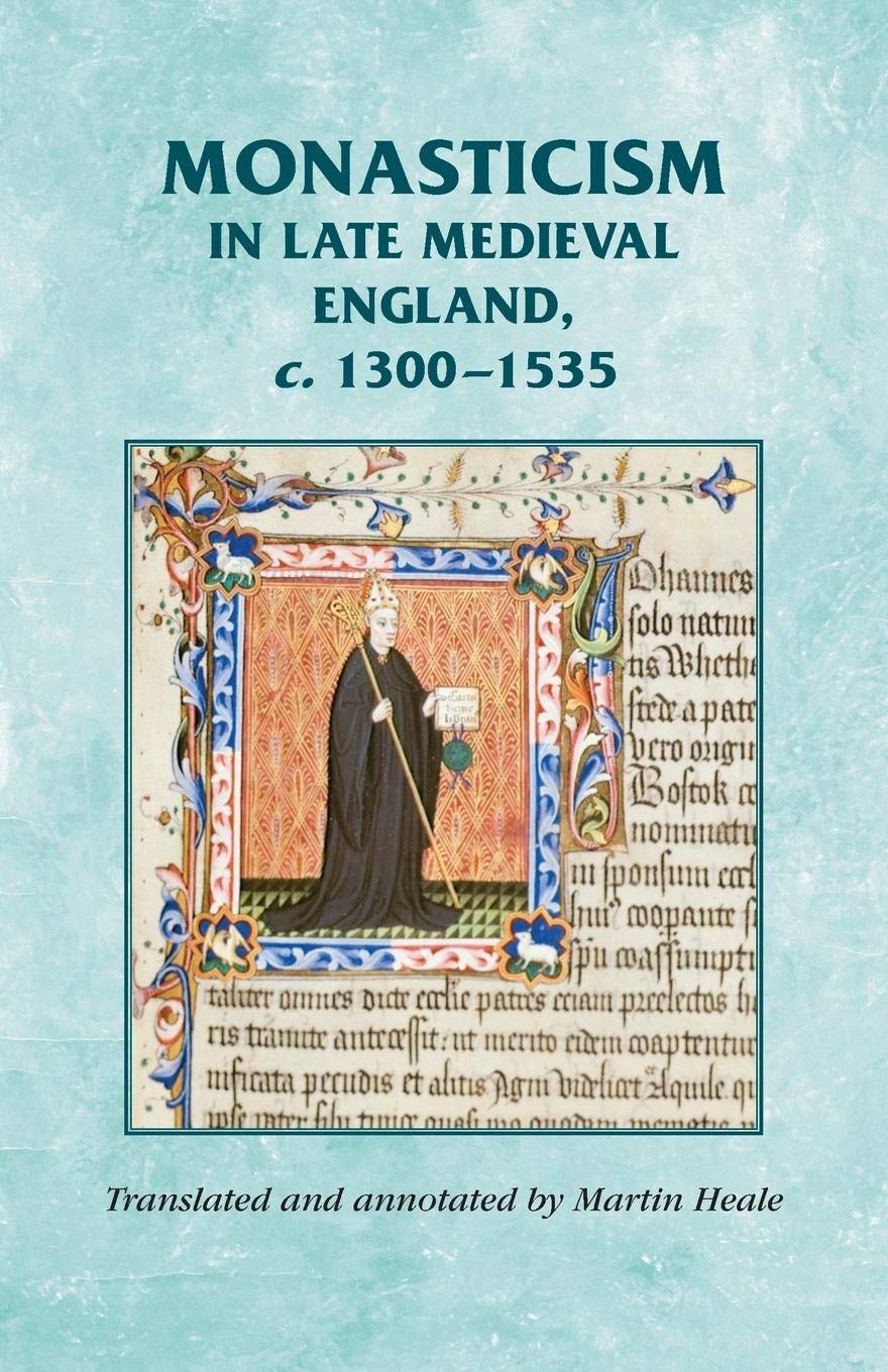 Monasticism in late medieval England, c.1300-1535 (Manchester Medieval Sources) Politics & History