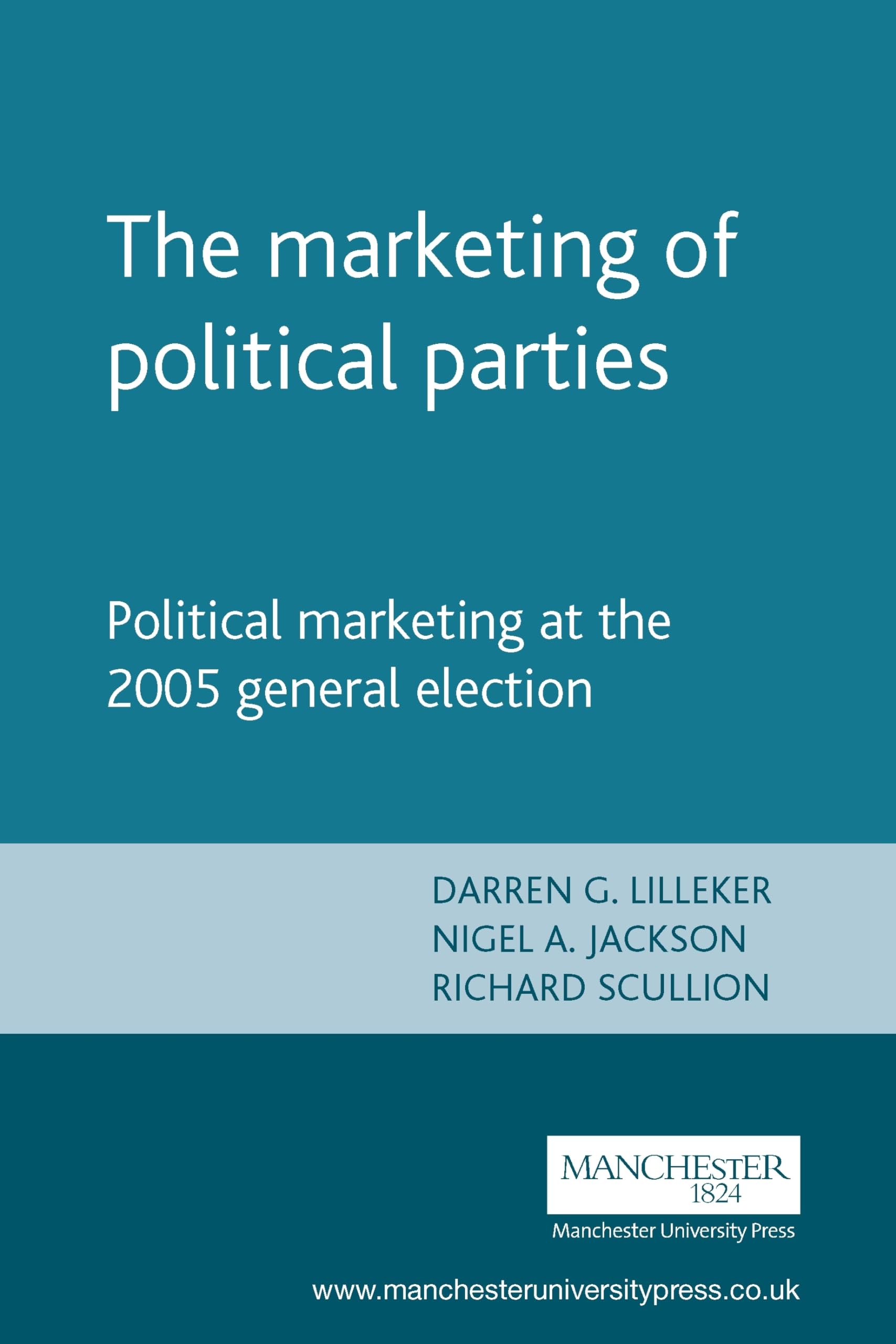 The Marketing of Political Parties: Political Marketing at the 2005 British General Election book