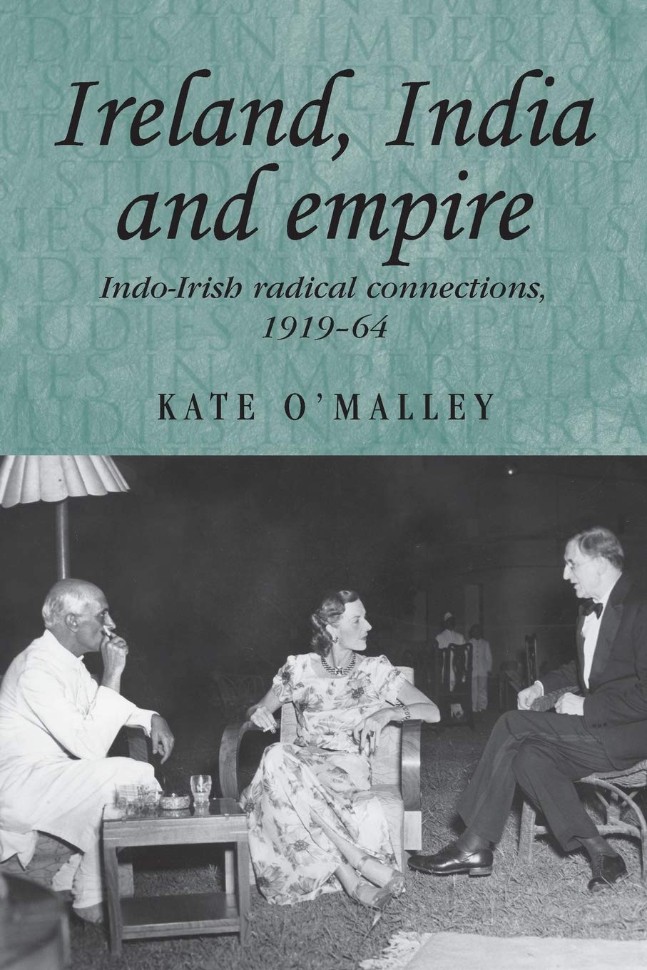 Ireland, India and Empire: Indo-Irish Radical Connections, 1919-64 book