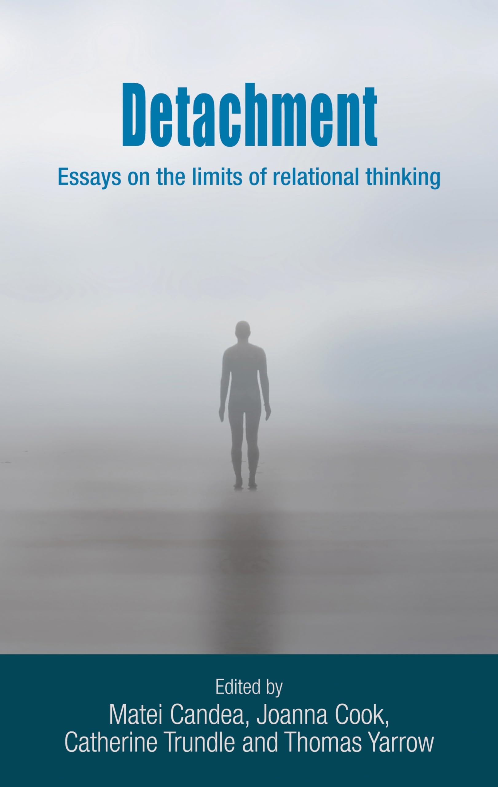 Detachment: Essays on the limits of relational thinking Philosophy
