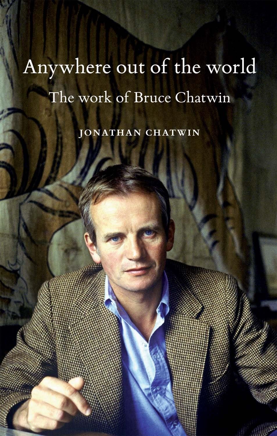 Anywhere Out of the World: The Work of Bruce Chatwin book