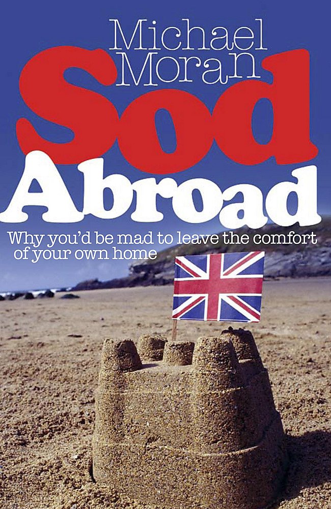 Sod Abroad: Why you'd be mad to leave the comfort of your own home book