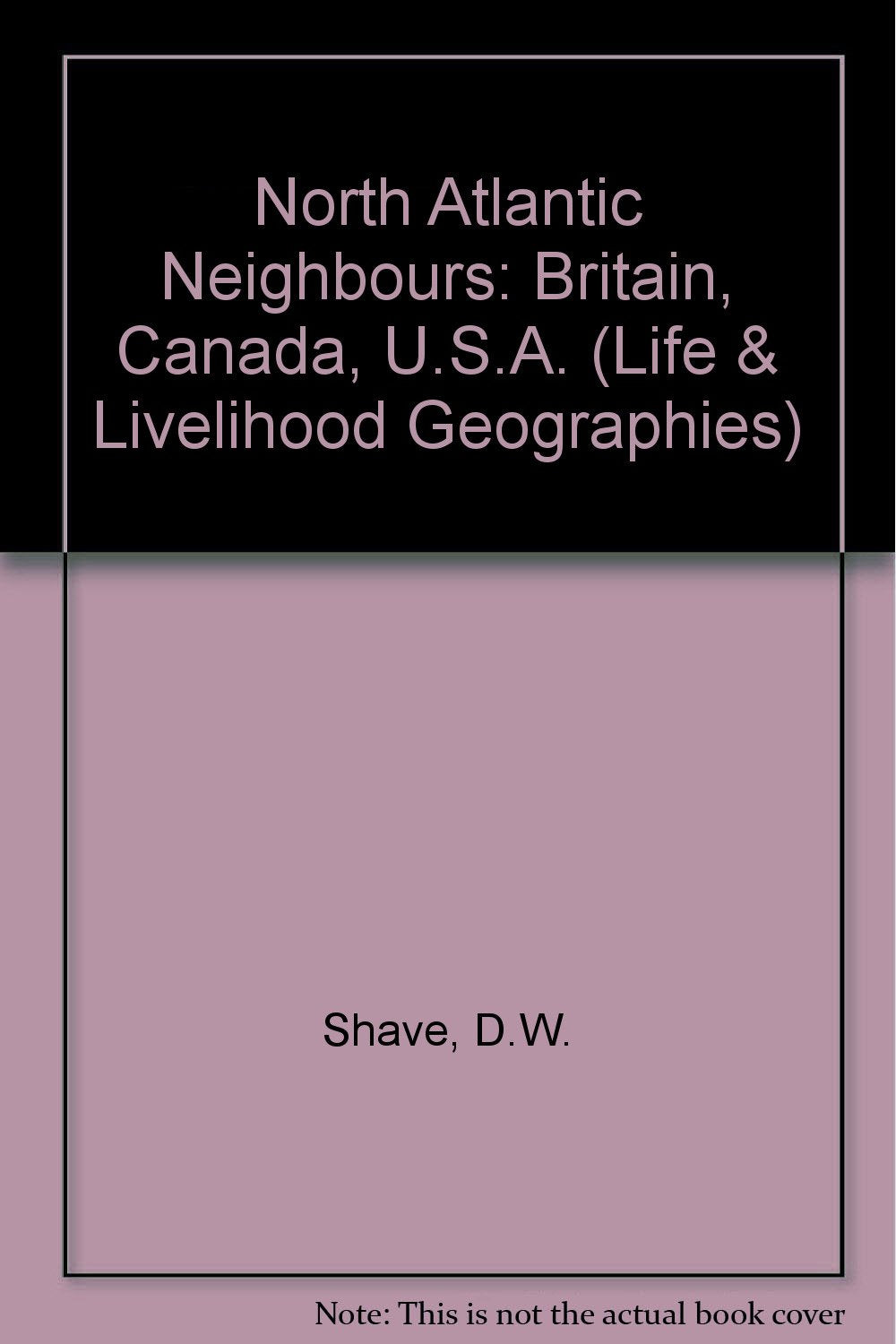North Atlantic Neighbours: Britain, Canada, U.S.A. (Life & Livelihood Geographies) Books