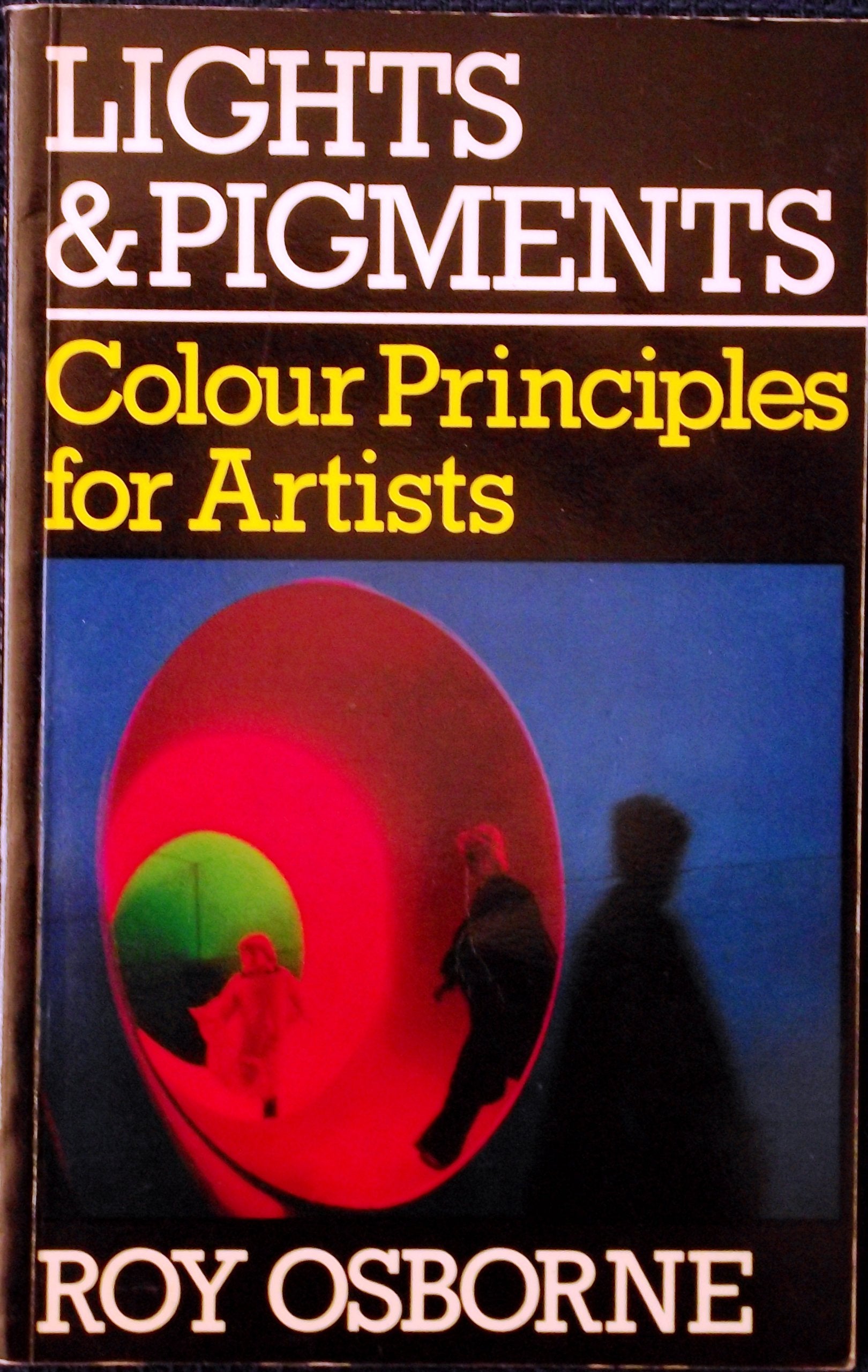 Lights and Pigments: Colour Principles for Artists Natural Sciences