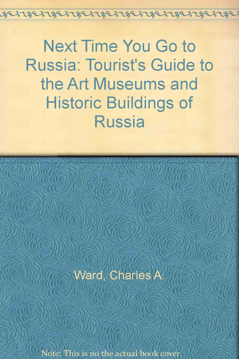 Next Time You Go to Russia: Tourist's Guide to the Art Museums and Historic Buildings of Russia Books