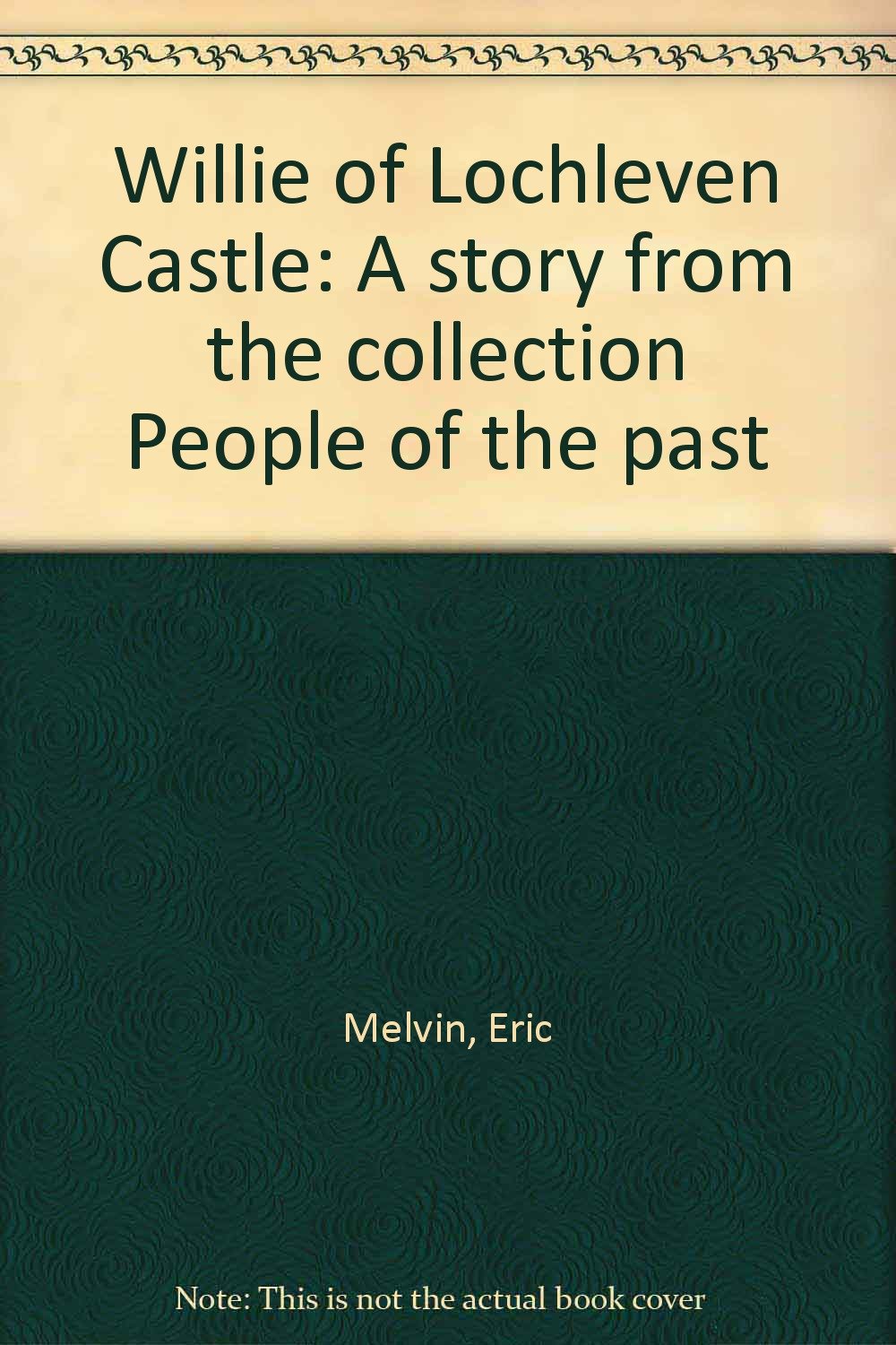 Willie of Lochleven Castle: A story from the collection People of the past Books
