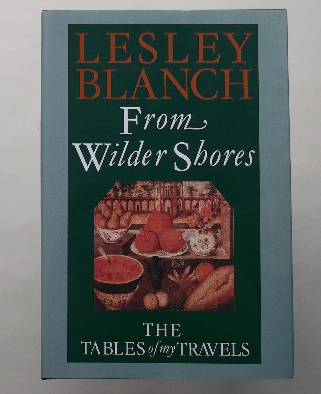 From Wilder Shores: The Tables of My Travel Leisure, Home & Garden