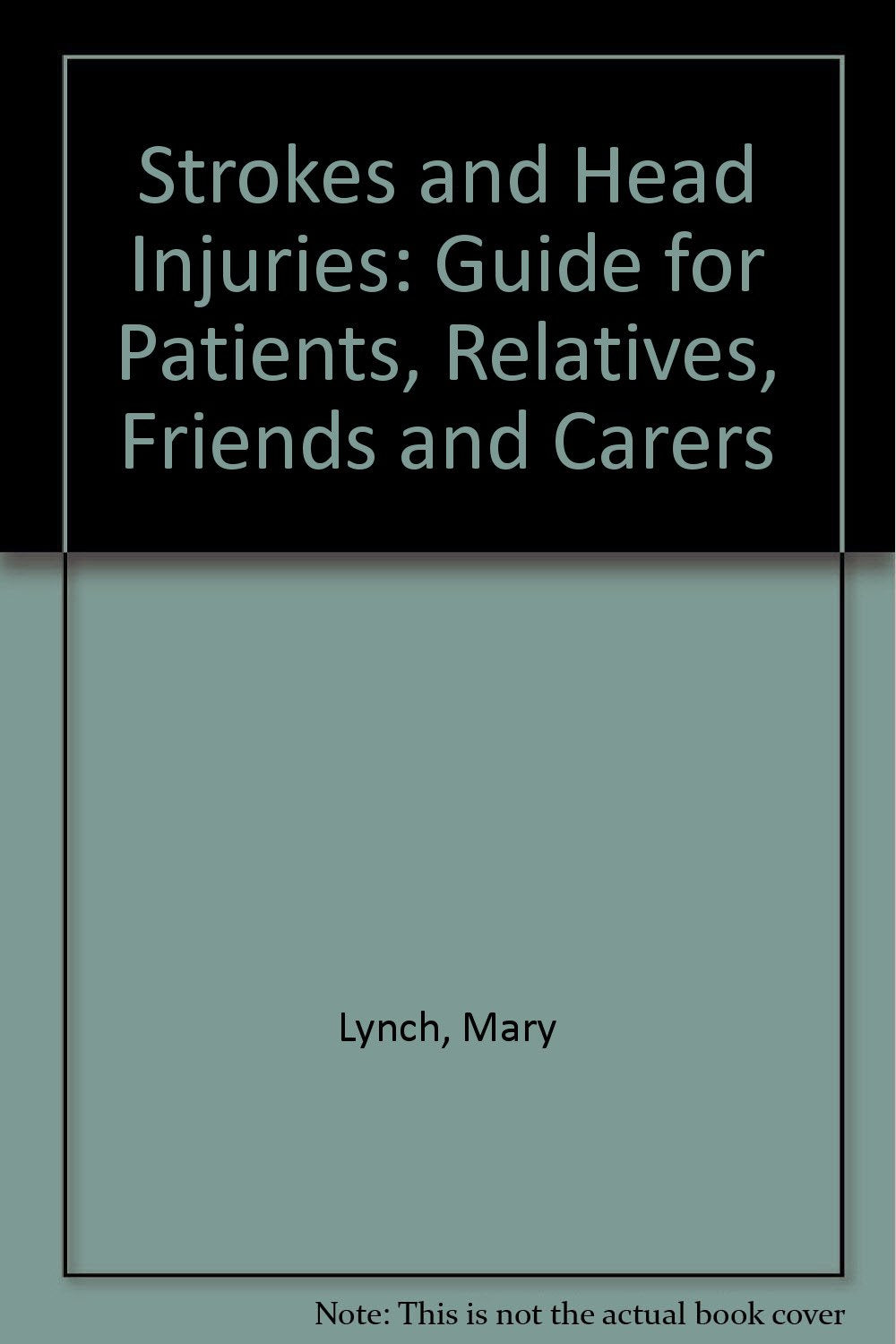 Strokes and Head Injuries: A Guide for Patients, Families, Friends and Carers: Guide for Patients, Relatives, Friends and Carers Medicine