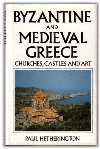 Byzantine and Medieval Greece: Churches, Castles and Art of the Mainland and the Peloponnese Architecture