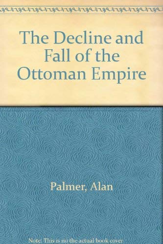 The Decline and Fall of the Ottoman Empire book