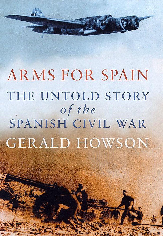 Arms for Spain: Untold Story of the Spanish Civil War Politics & History