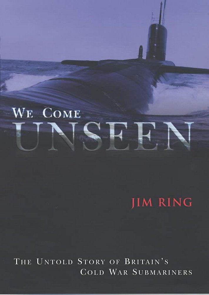 We Come Unseen: The Untold Story of Britain's Cold War Submariners Social Sciences