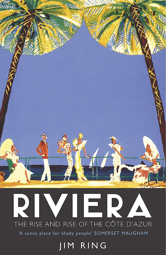 Riviera: The Rise and Rise of the Cote d'Azur Leisure, Home & Garden