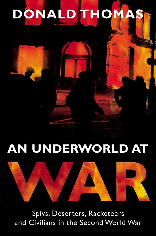 An Underworld at War: Spivs, Deserters, Racketeers and Civilians in the Second World War Politics & Society