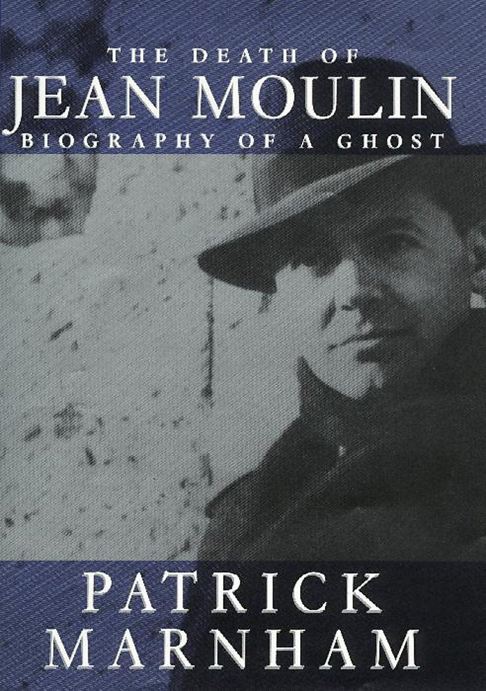 The Death of Jean Moulin: Biography of a Ghost Memories