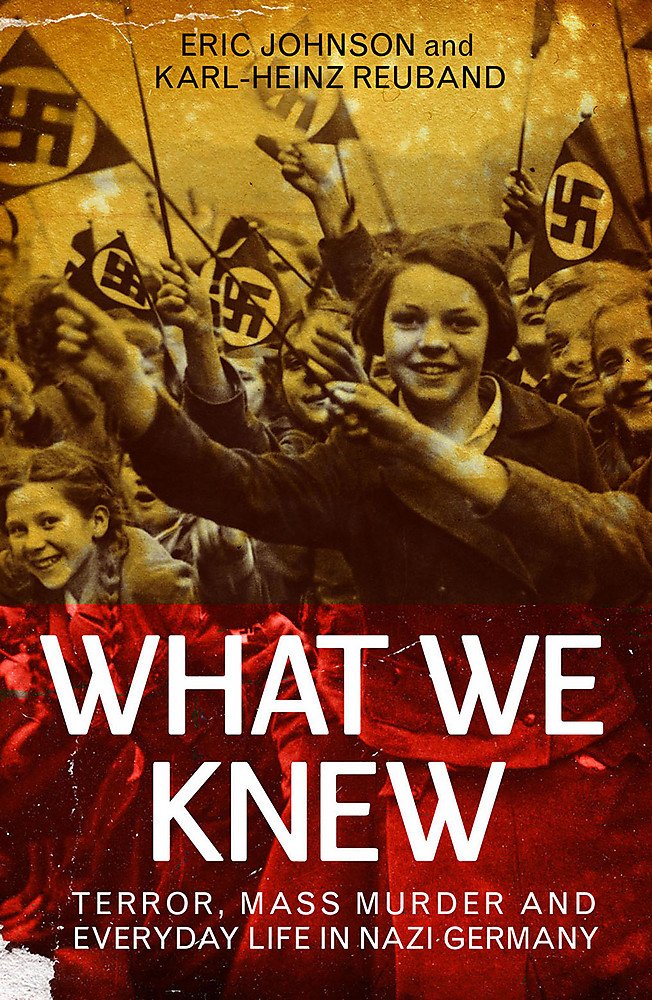 What We Knew: Terror, Mass Murder and Everyday Life in Nazi Germany book