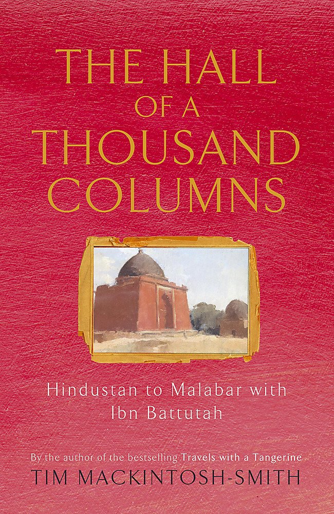 Hall of a Thousand Columns: Hindustan to Malabar with Ibn Battutah book