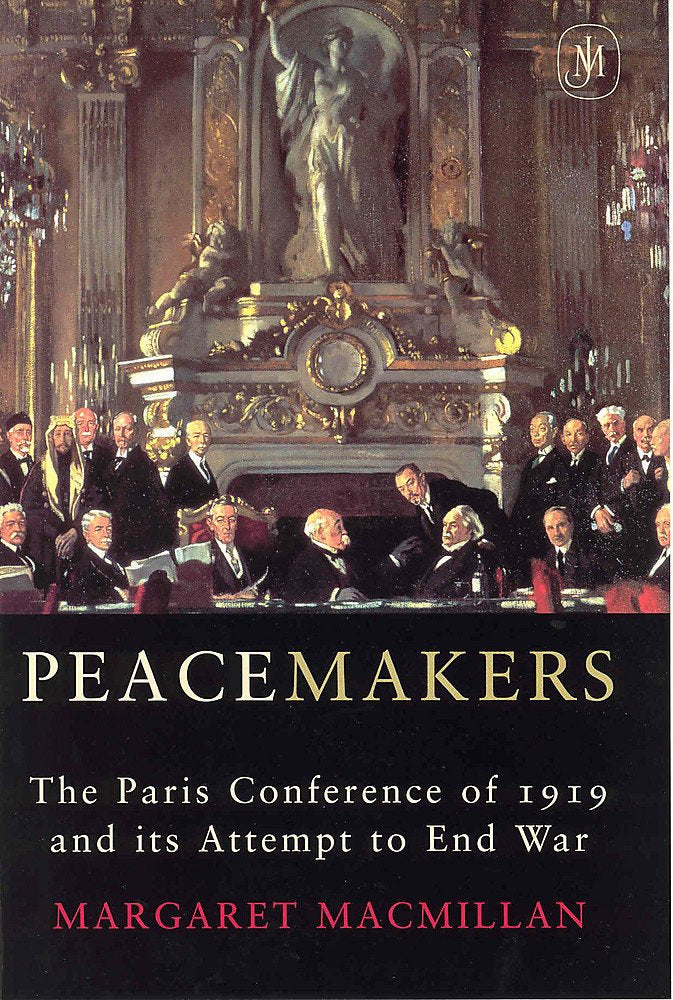 Peacemakers: The Paris Peace Conference of 1919 and Its Attempt to End War book