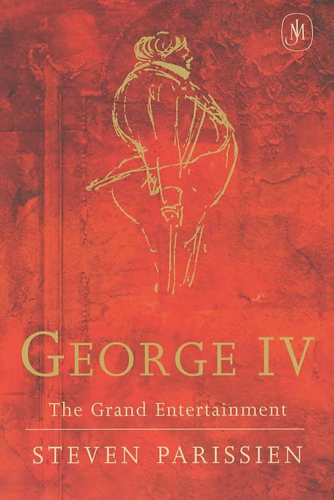 George IV: The Grand Entertainment Biographies & Memoirs