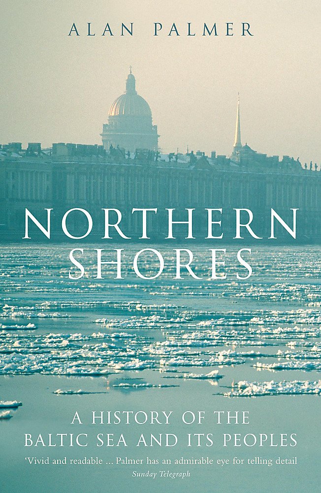 Northern Shores: A History of the Baltic Sea and Its Peoples book