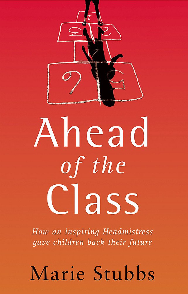 Ahead of the Class: How an Inspiring Headmistress Gave Children Back Their Future book