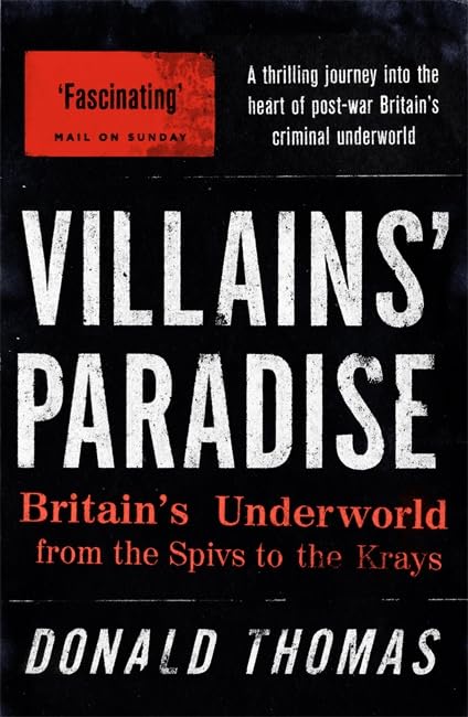 Villains' Paradise: Britain's Underworld from the Spivs to the Krays book