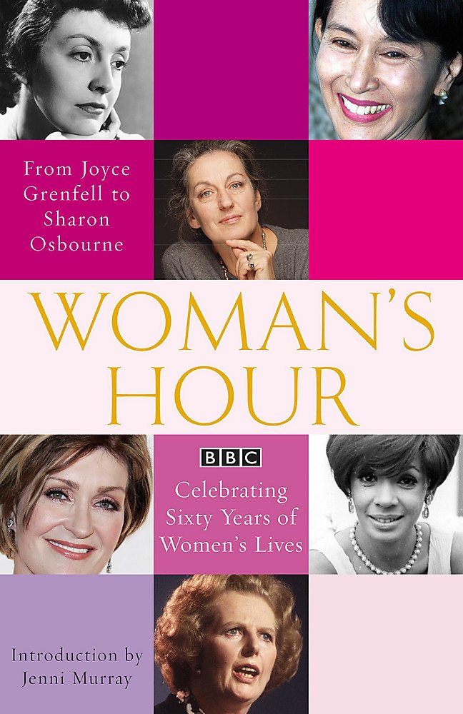 Woman's Hour from Joyce Grenfell to Sharon Osbourne: Celebrating Sixty Years of Women's Lives Media & Communication