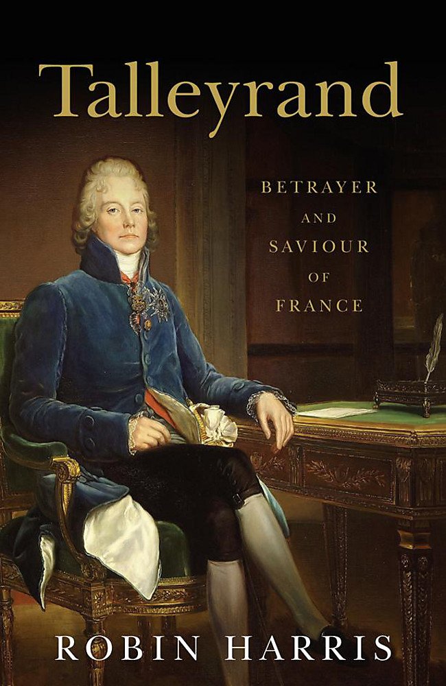 Talleyrand: Betrayer and Saviour of France book