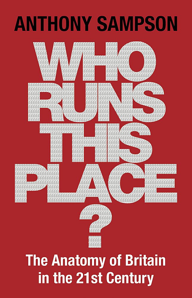 Who Runs This Place?: The Anatomy of Britain in the 21st Century Social Sciences