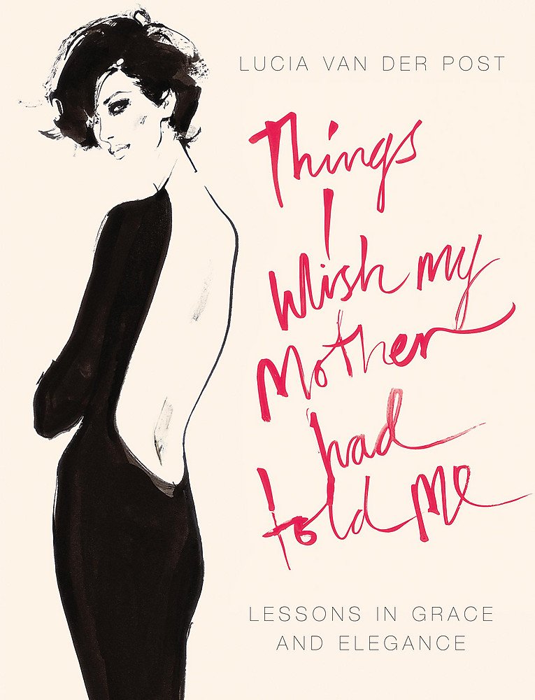 Things I Wish My Mother Had Told Me: Lessons in Grace and Elegance (The Hungry Student) Leisure, Home & Garden