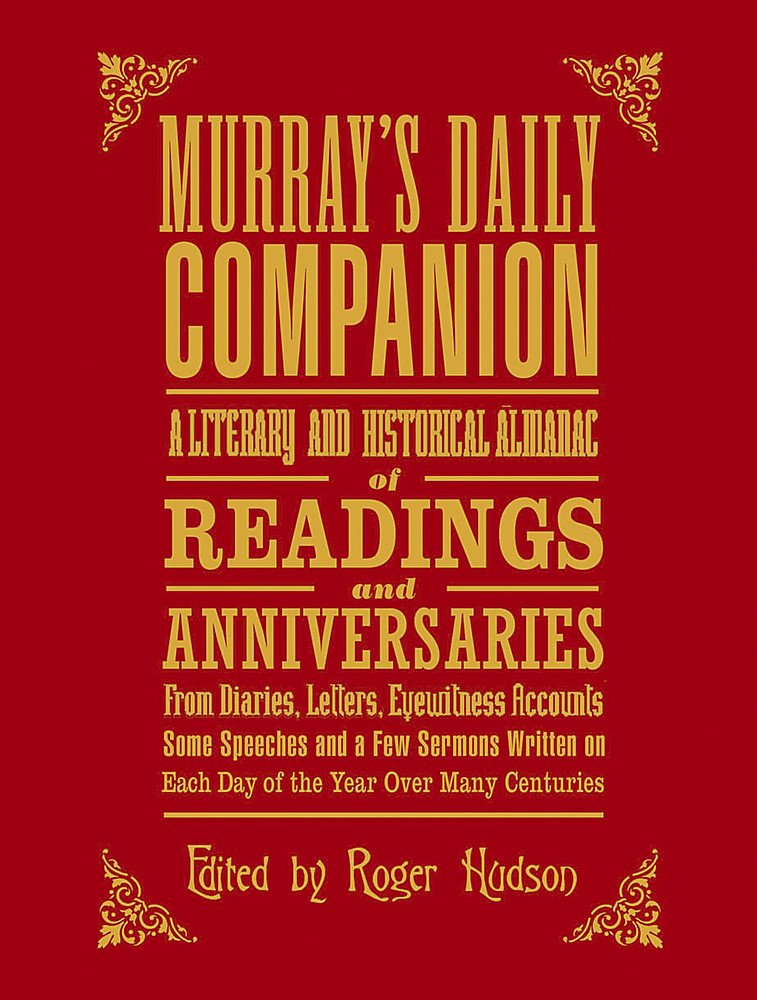 Murray's Daily Companion: A Literary and Historical Almanac of Readings and Anniversaries from Diaries, Letters, Eyewitness Accounts, Some Speeches ... on Each Day of the Year Over Many Centuries book