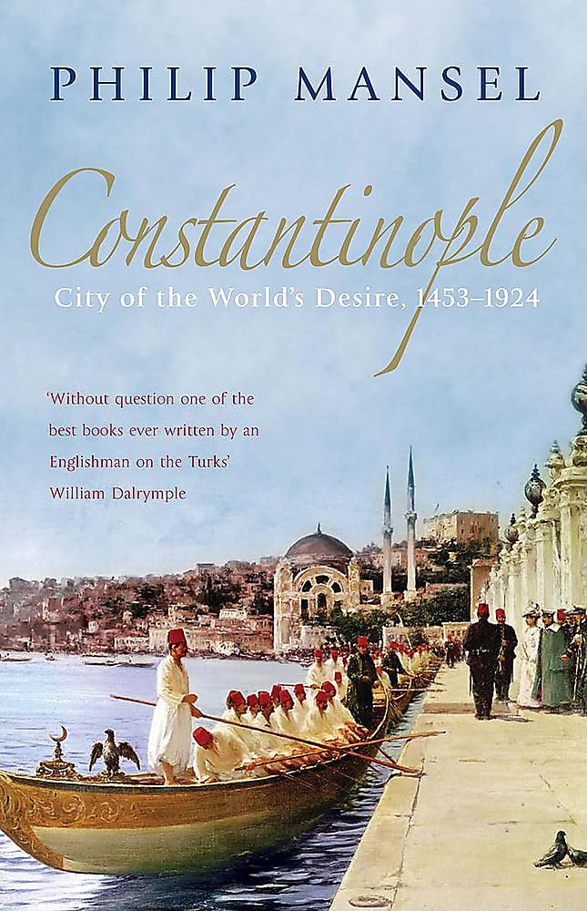 Constantinople: City of the World's Desire, 1453-1924 book