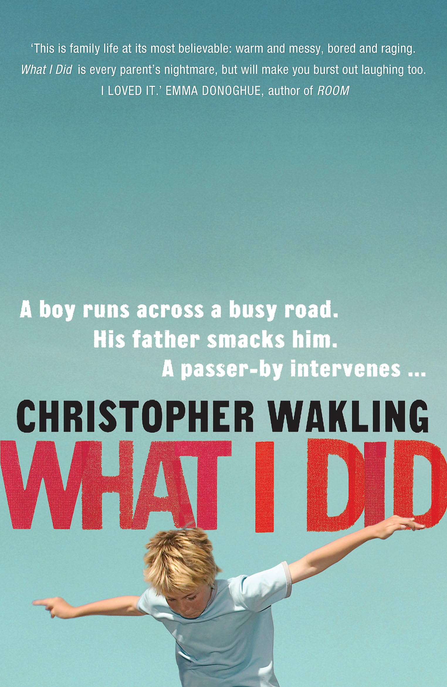 What I Did: A boys runs across a busy road. His father smacks him. A passer-by intervenes . . . Contemporary literature