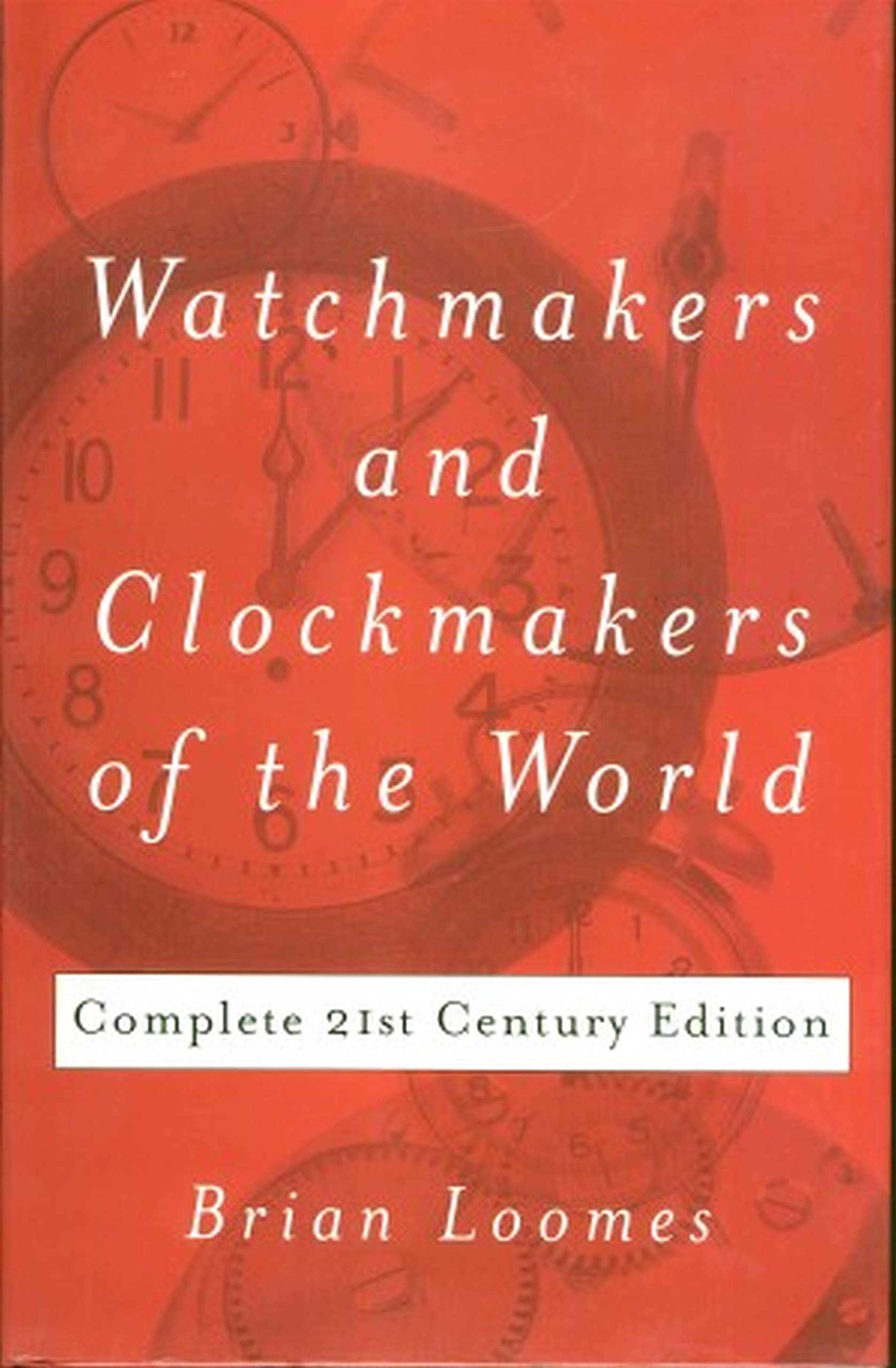 Watchmakers & Clockmakers of the World: Complete 21st Century Edition Business, Finance & Career