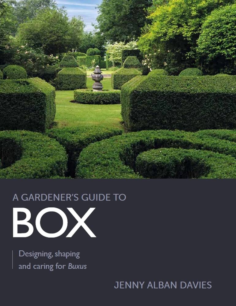 A Gardener's Guide to Box: Designing, Shaping and Caring for Buxus Garden & Plants