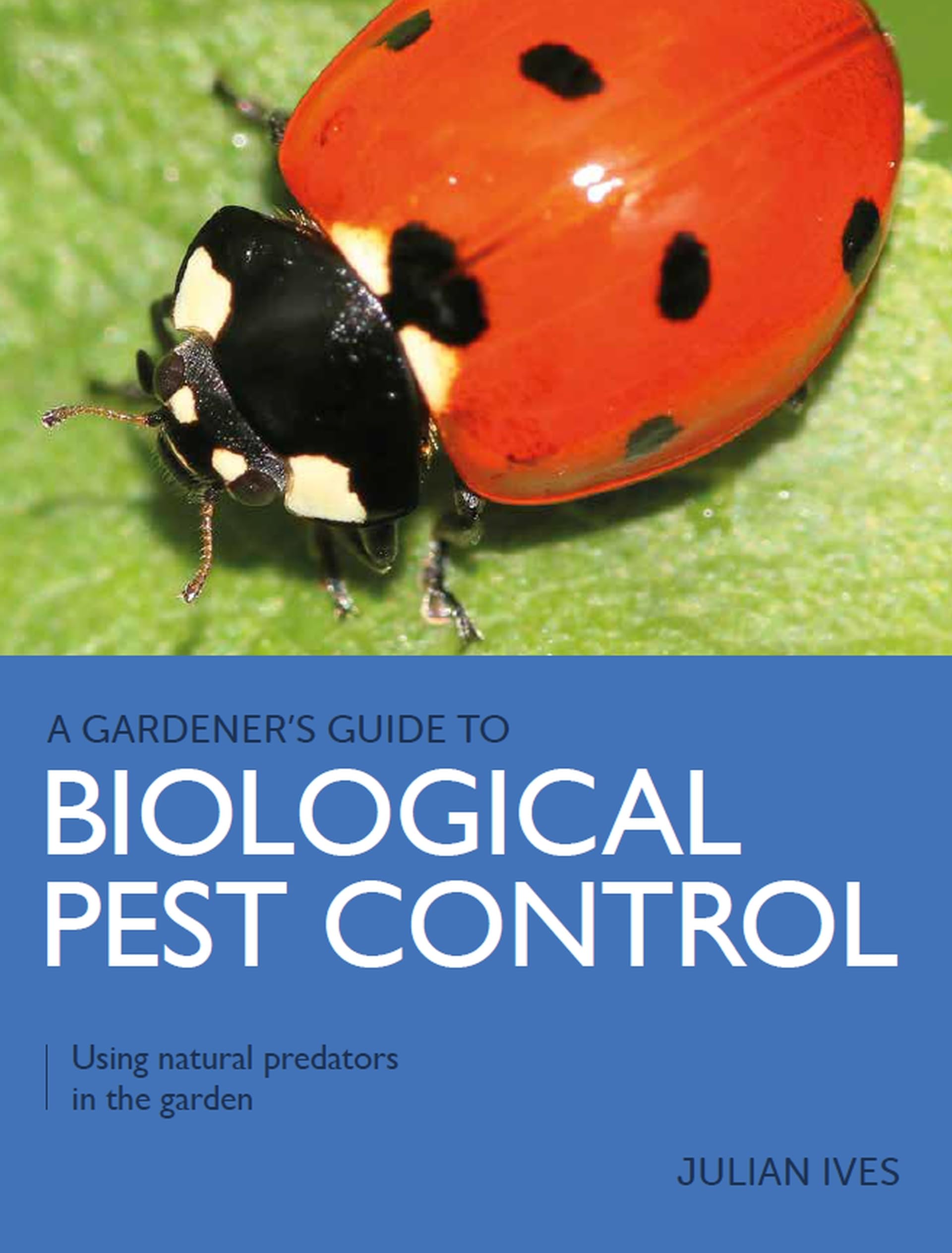 Biological Pest Control: Using Natural Predators in the Garden (Gardener's Guide to) Garden & Plants