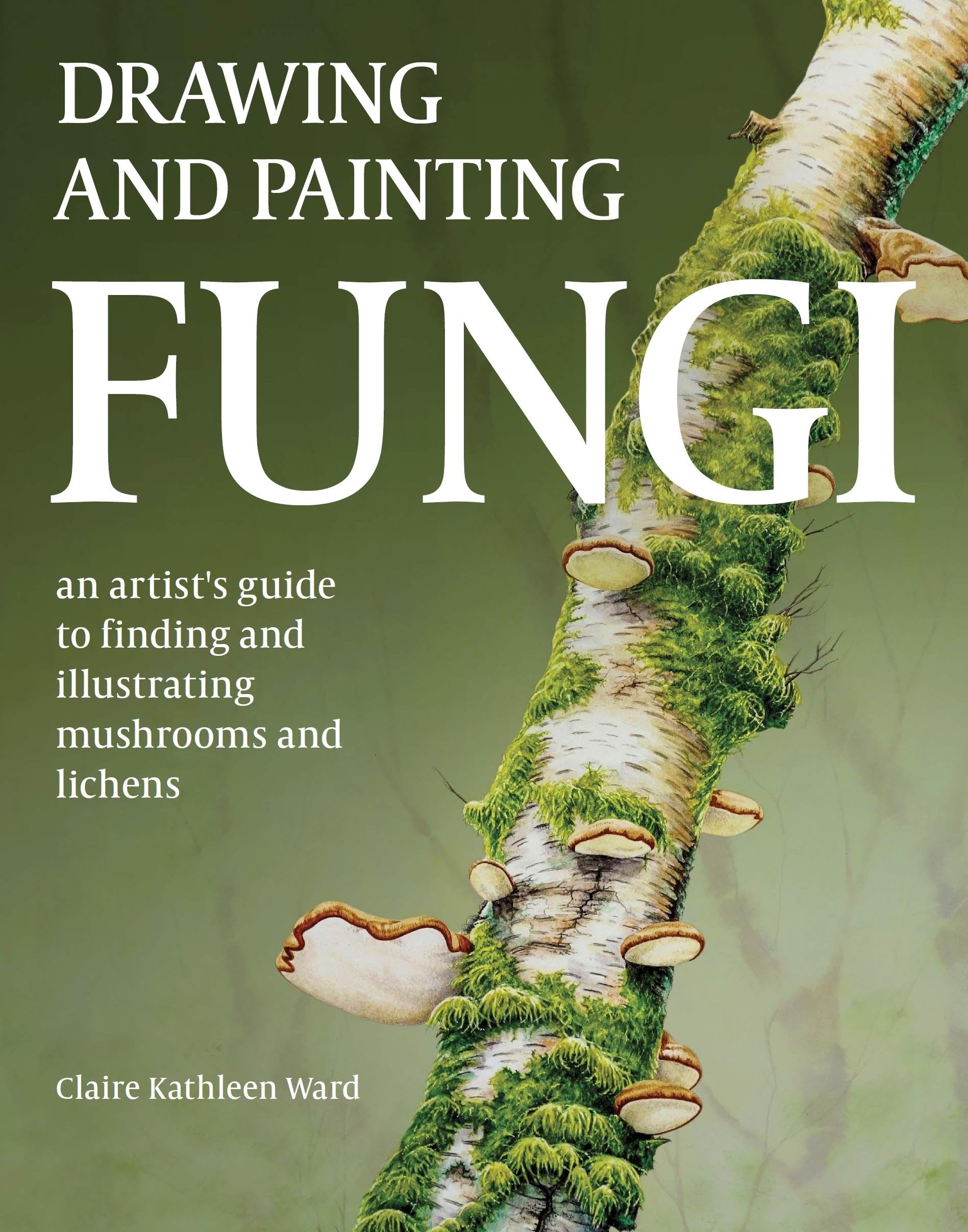 Drawing and Painting Fungi: An Artists Guide to Finding and Illustrating Mushrooms and Lichens Film, Art & Culture