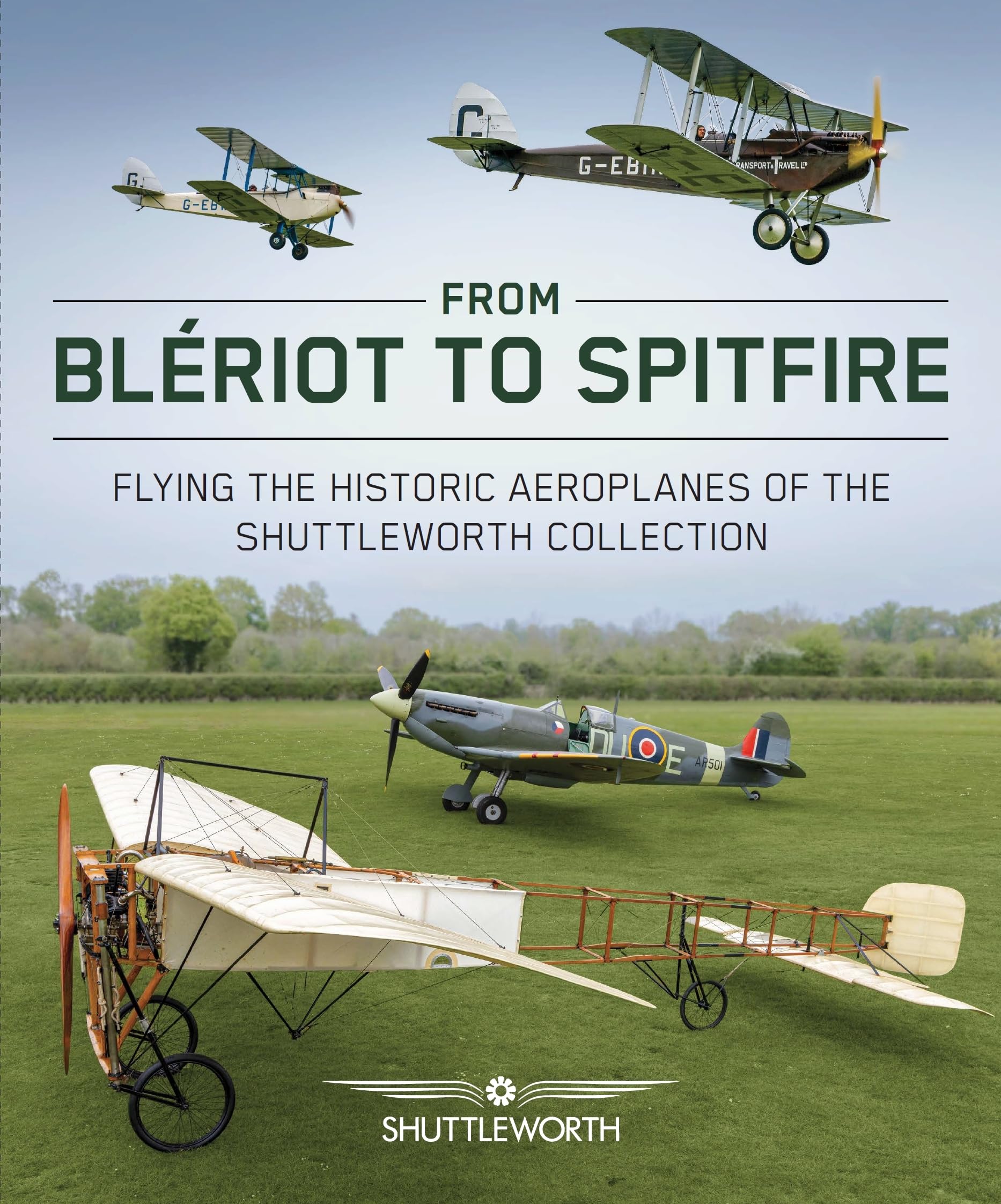 From Bleriot to Spitfire: Flying the Historic Planes of the Shuttleworth Collection Leisure, Home & Garden