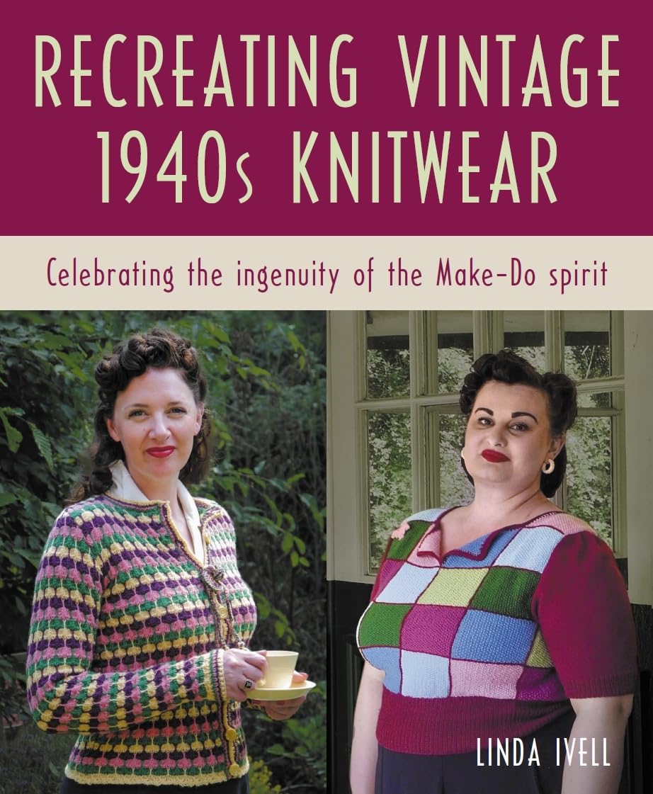 Recreating Vintage 1940s Knitwear: Celebrating the Ingenuity of the Make-Do Spirit Hobbies & Crafts
