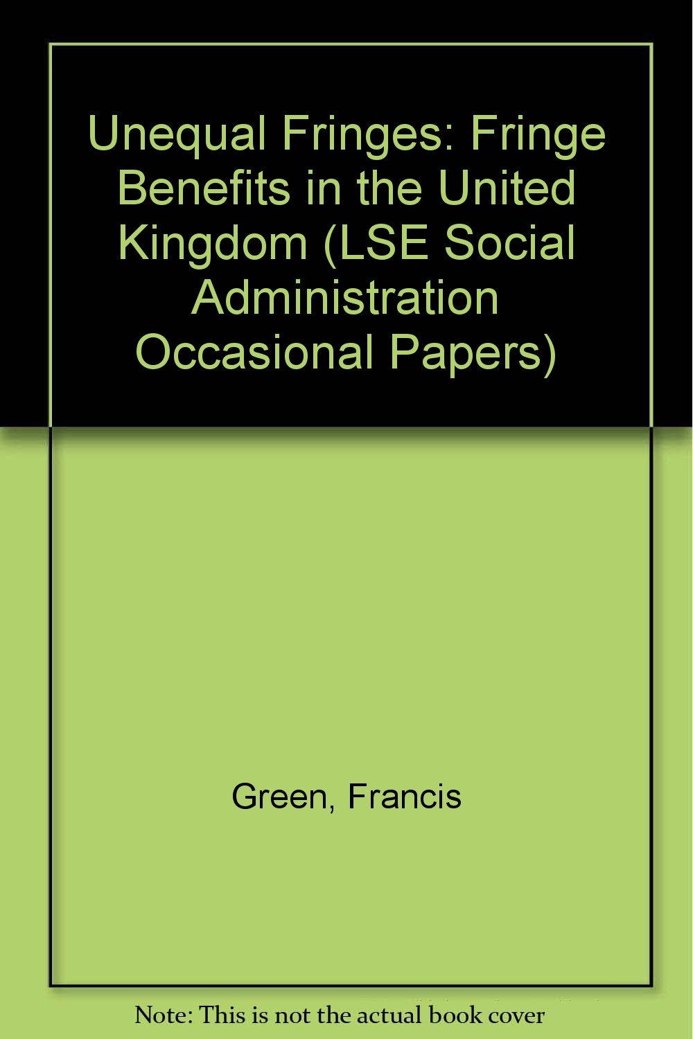 Unequal Fringes: Fringe Benefits in the United Kingdom (LSE Social Administration Occasional Papers) Books